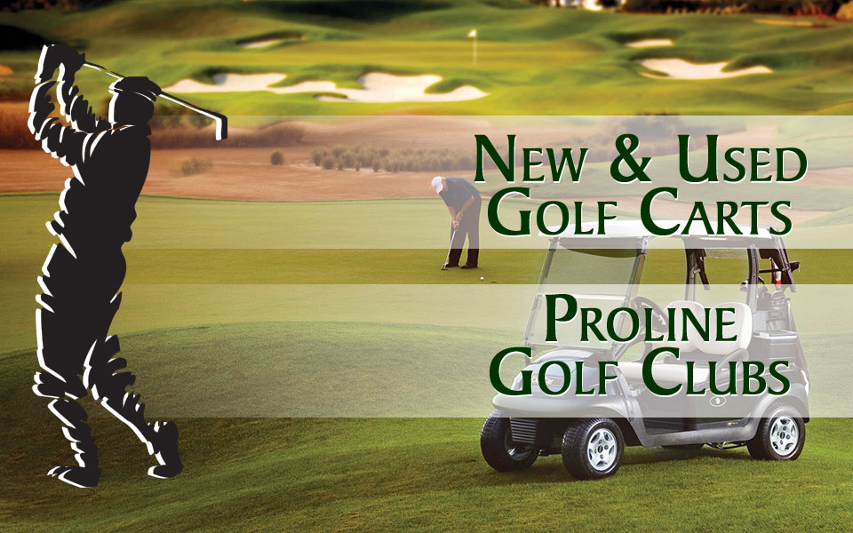 New & Used Golf Carts -and- Proline Golf Clubs - Call for a FREE quote!